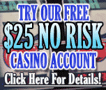 Try Our Free $25 NO RISK Casino Account!